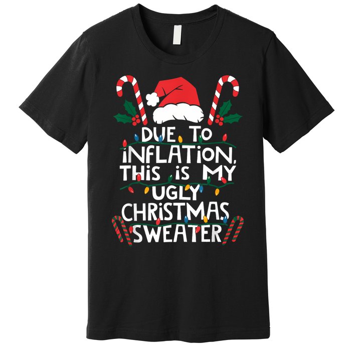 Funny Due To Inflation Ugly Christmas Sweaters For Women Premium T-Shirt