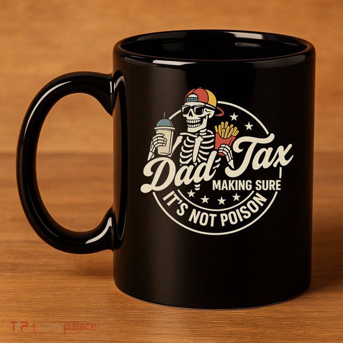 Funny Dad Tax Making Sure It's Not Poison Skeleton 11oz C Handle Ceramic Mug
