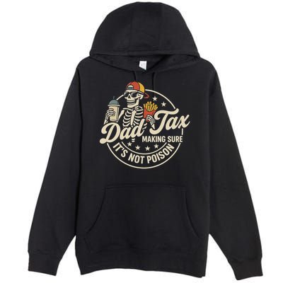 Funny Dad Tax Making Sure It's Not Poison Skeleton Premium Pullover Hoodie