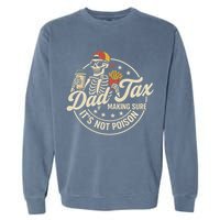 Funny Dad Tax Making Sure It's Not Poison Skeleton Garment-Dyed Sweatshirt