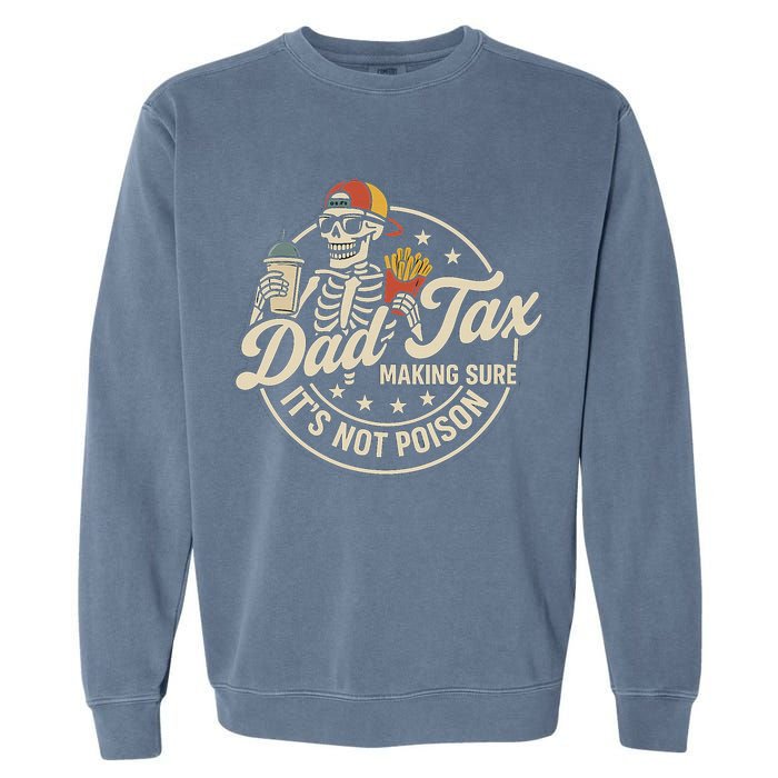 Funny Dad Tax Making Sure It's Not Poison Skeleton Garment-Dyed Sweatshirt