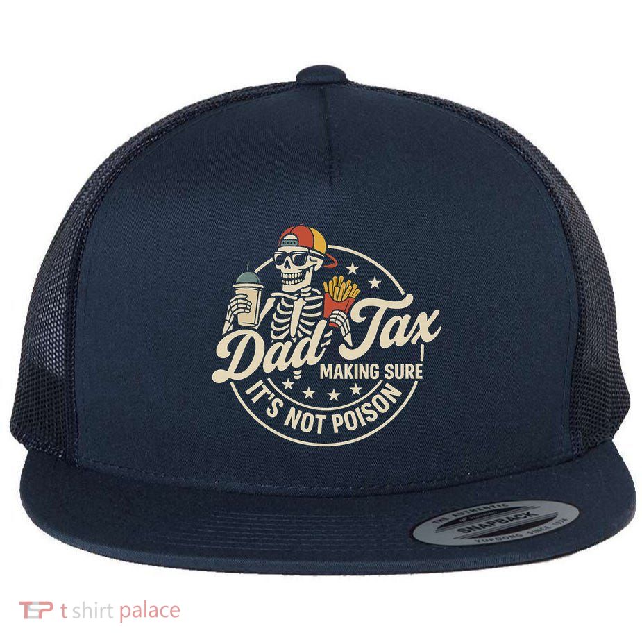 Funny Dad Tax Making Sure It's Not Poison Skeleton Flatbill Hat