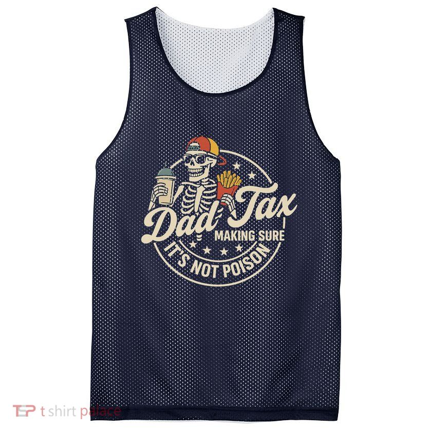 Funny Dad Tax Making Sure It's Not Poison Skeleton Mesh Reversible Basketball Jersey Tank