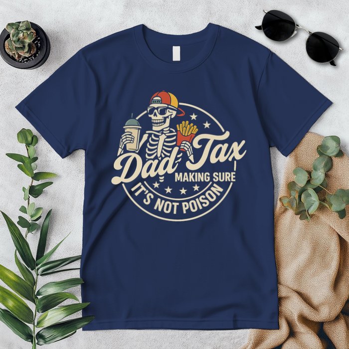 Funny Dad Tax Making Sure It's Not Poison Skeleton Premium T-Shirt
