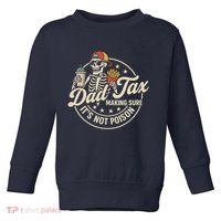 Funny Dad Tax Making Sure It's Not Poison Skeleton Toddler Sweatshirt