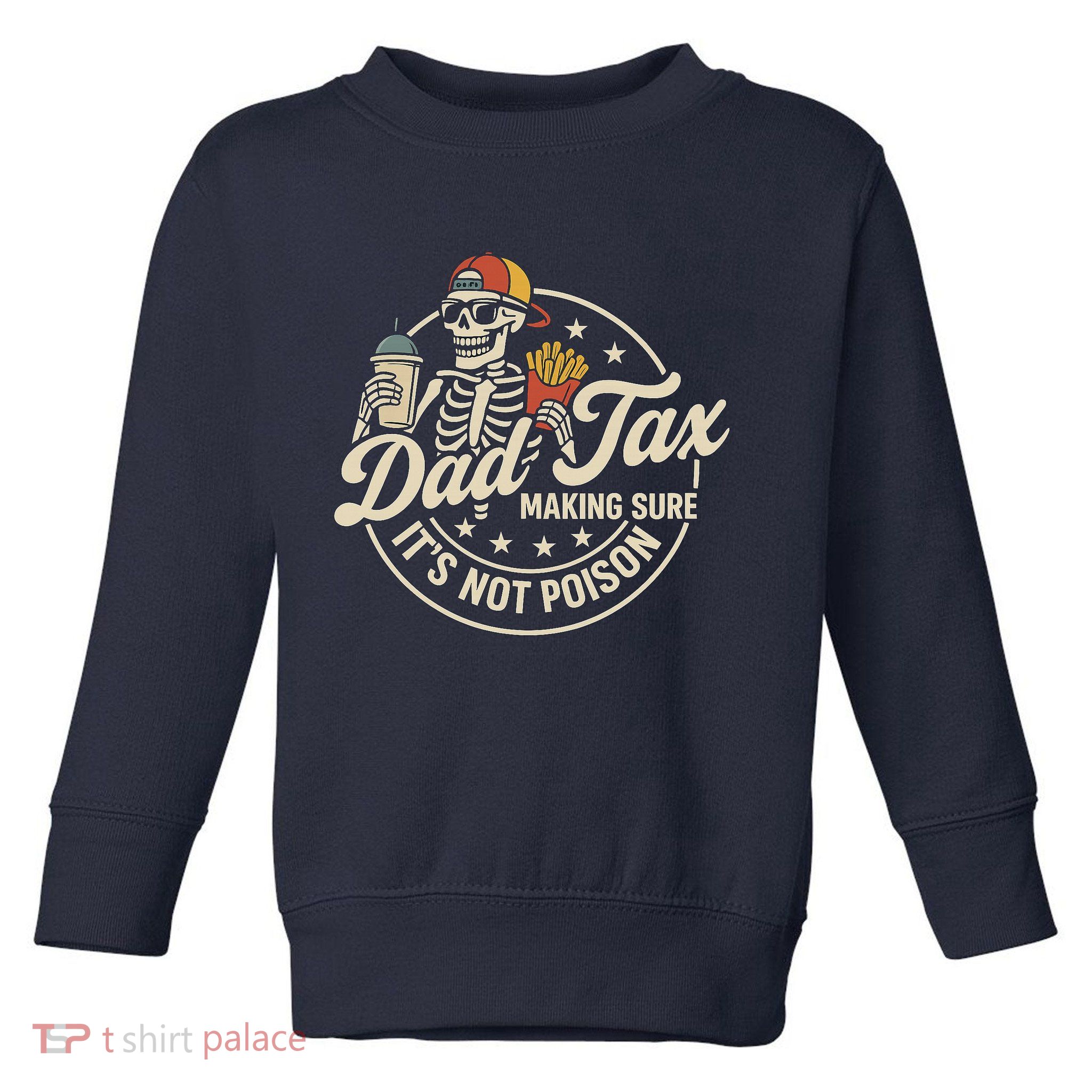 Funny Dad Tax Making Sure It's Not Poison Skeleton Toddler Sweatshirt