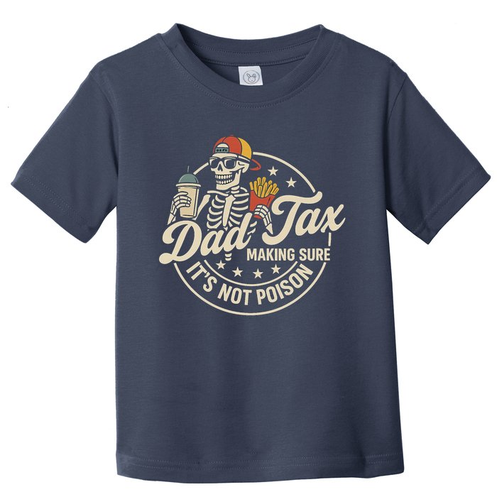 Funny Dad Tax Making Sure It's Not Poison Skeleton Toddler T-Shirt