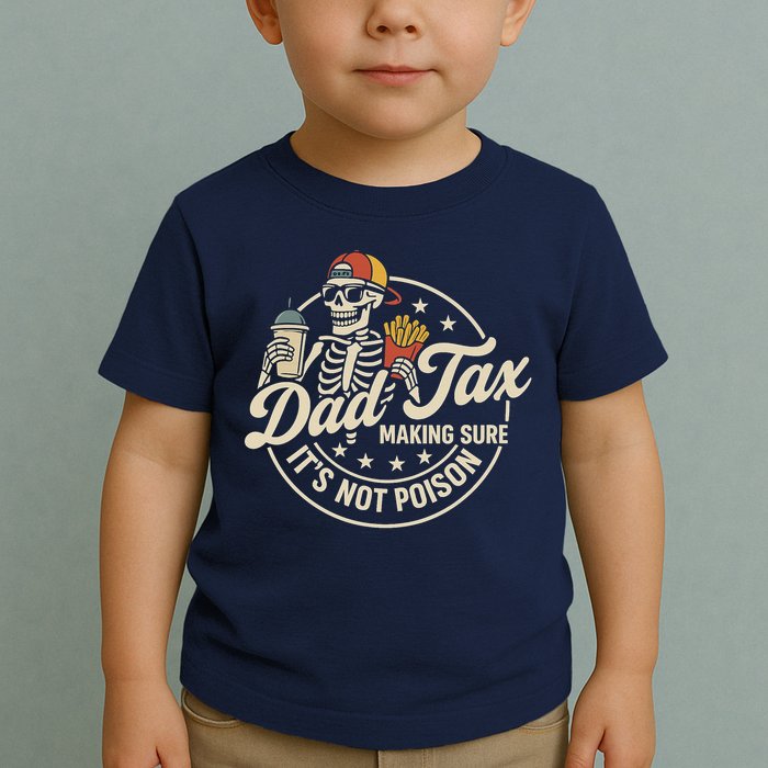 Funny Dad Tax Making Sure It's Not Poison Skeleton Toddler T-Shirt