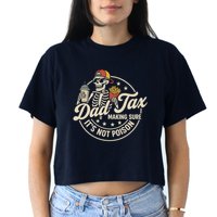 Funny Dad Tax Making Sure It's Not Poison Skeleton Crop Top