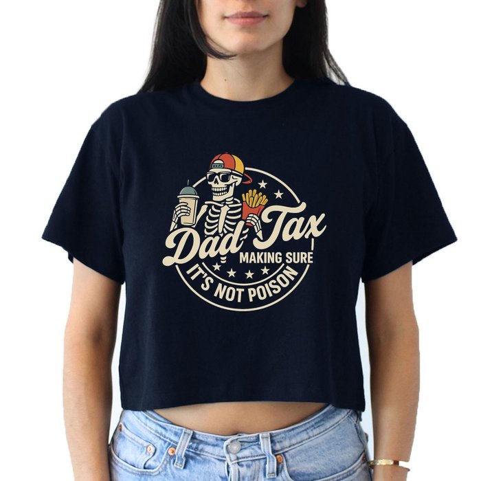 Funny Dad Tax Making Sure It's Not Poison Skeleton Crop Top