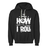 Father's Day This Is How I Roll Billiards Pool Player Gift For Dad Garment-Dyed Fleece Hoodie