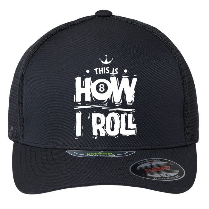 Father's Day This Is How I Roll Billiards Pool Player Gift For Dad Flexfit Unipanel Trucker Cap