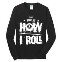 Father's Day This Is How I Roll Billiards Pool Player Gift For Dad Tall Long Sleeve T-Shirt