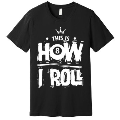 Father's Day This Is How I Roll Billiards Pool Player Gift For Dad Premium T-Shirt