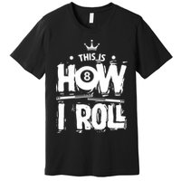Father's Day This Is How I Roll Billiards Pool Player Gift For Dad Premium T-Shirt