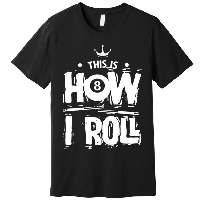Father's Day This Is How I Roll Billiards Pool Player Gift For Dad Premium T-Shirt