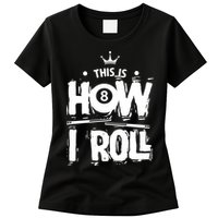 Father's Day This Is How I Roll Billiards Pool Player Gift For Dad Womens T-Shirt