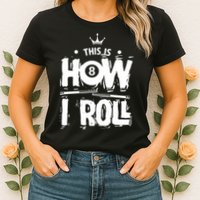 Father's Day This Is How I Roll Billiards Pool Player Gift For Dad Womens T-Shirt