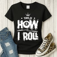 Father's Day This Is How I Roll Billiards Pool Player Gift For Dad Womens T-Shirt