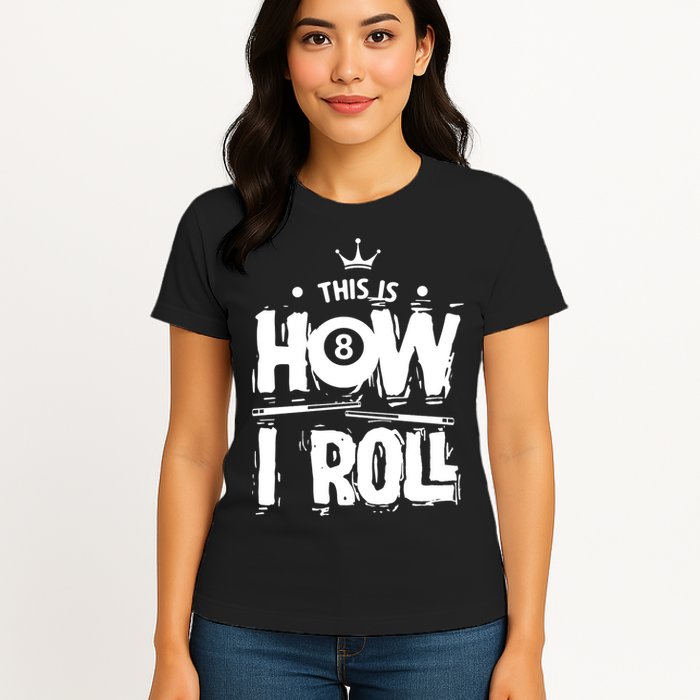 Father's Day This Is How I Roll Billiards Pool Player Gift For Dad Womens T-Shirt