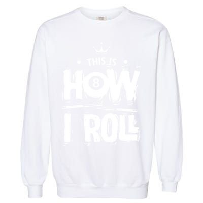 Father's Day This Is How I Roll Billiards Pool Player Gift For Dad Garment-Dyed Sweatshirt