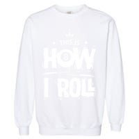 Father's Day This Is How I Roll Billiards Pool Player Gift For Dad Garment-Dyed Sweatshirt