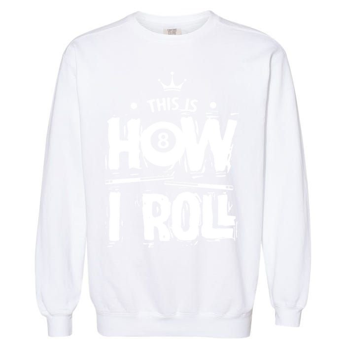 Father's Day This Is How I Roll Billiards Pool Player Gift For Dad Garment-Dyed Sweatshirt