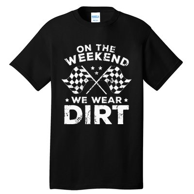 Funny Dirt Track Racing On The Weekend We Wear Dirt Tall T-Shirt