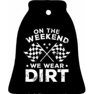 Funny Dirt Track Racing On The Weekend We Wear Dirt Ceramic Bell Ornament