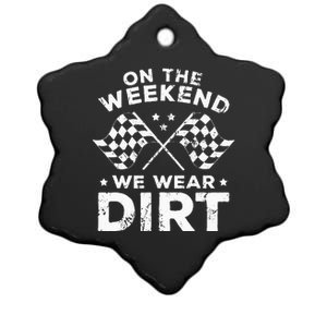 Funny Dirt Track Racing On The Weekend We Wear Dirt Ceramic Star Ornament