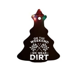 Funny Dirt Track Racing On The Weekend We Wear Dirt Ceramic Tree Ornament