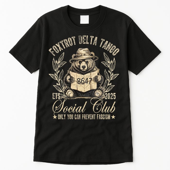 Foxtrot Delta Tango Social Club Only You Can Prevent Fascism Gift Tall T-Shirt