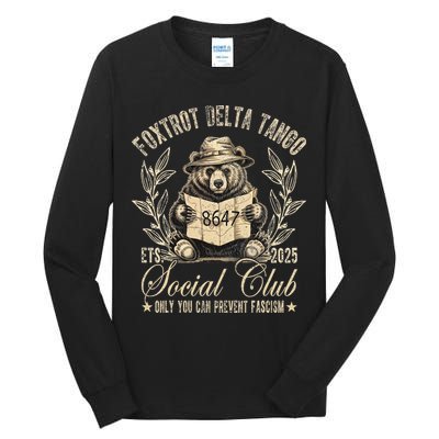 Foxtrot Delta Tango Social Club Only You Can Prevent Fascism Gift Tall Long Sleeve T-Shirt
