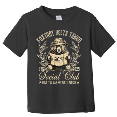 Foxtrot Delta Tango Social Club Only You Can Prevent Fascism Gift Toddler T-Shirt