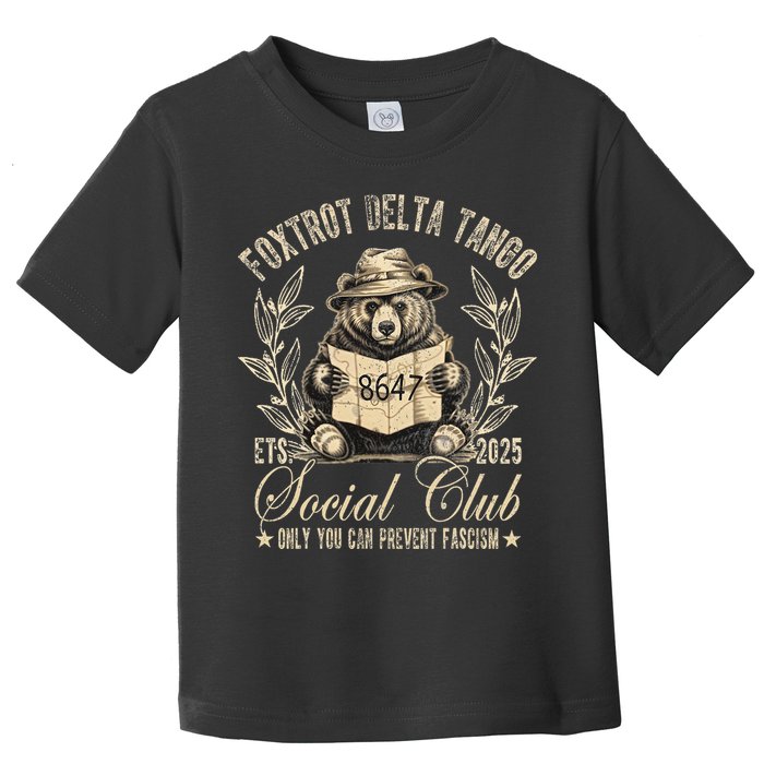 Foxtrot Delta Tango Social Club Only You Can Prevent Fascism Gift Toddler T-Shirt