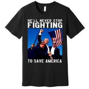 Funny Donald Trump HeLl Never Stop Fighting To Save America Premium T-Shirt