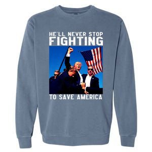 Funny Donald Trump HeLl Never Stop Fighting To Save America Garment-Dyed Sweatshirt