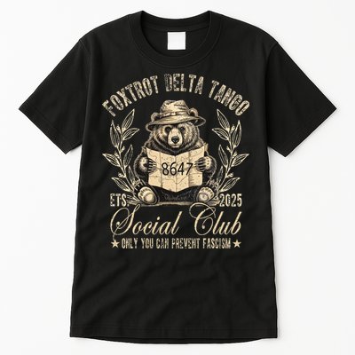Foxtrot Delta Tango Social Club Only You Can Prevent Fascism Tall T-Shirt