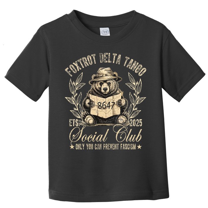 Foxtrot Delta Tango Social Club Only You Can Prevent Fascism Toddler T-Shirt