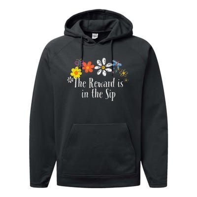 Flowers Drawing The Reward Is In The Sip Funny 2024 Saying Performance Fleece Hoodie