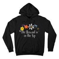 Flowers Drawing The Reward Is In The Sip Funny 2024 Saying Hoodie