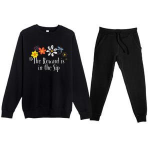 Flowers Drawing The Reward Is In The Sip Funny 2024 Saying Premium Crewneck Sweatsuit Set