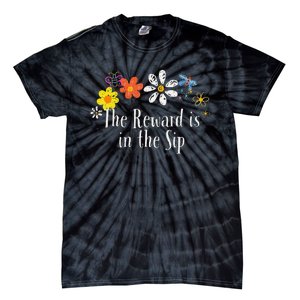 Flowers Drawing The Reward Is In The Sip Funny 2024 Saying Tie-Dye T-Shirt