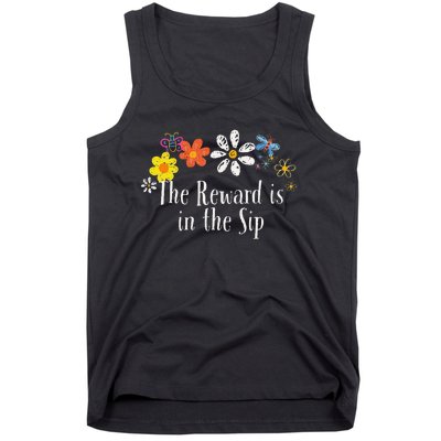 Flowers Drawing The Reward Is In The Sip Funny 2024 Saying Tank Top