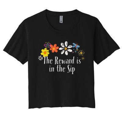 Flowers Drawing The Reward Is In The Sip Funny 2024 Saying Women's Crop Top Tee