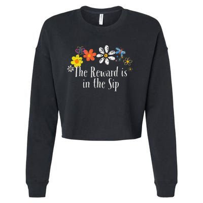 Flowers Drawing The Reward Is In The Sip Funny 2024 Saying Cropped Pullover Crew