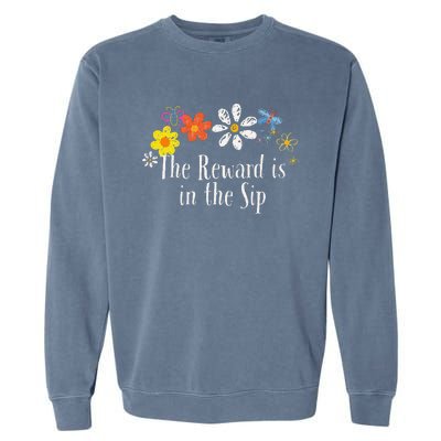 Flowers Drawing The Reward Is In The Sip Funny 2024 Saying Garment-Dyed Sweatshirt