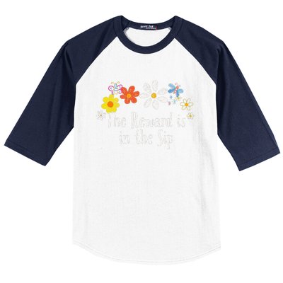 Flowers Drawing The Reward Is In The Sip Funny 2024 Saying Baseball Sleeve Shirt