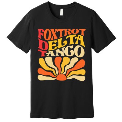Foxtrots Delta Tangos Funny Foxtrots Delta Tangos Premium T-Shirt