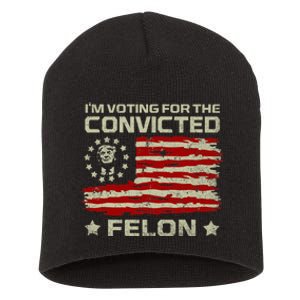 Funny Donald Trump 2024 IM Voting For The Convicted Felon Short Acrylic Beanie